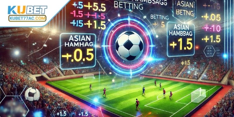 Khái quát tổng quan, hiểu rõ kèo châu Á