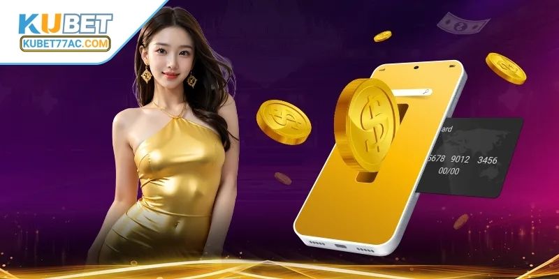 Chú ý cho newbie khi nạp tiền tại KUBET77